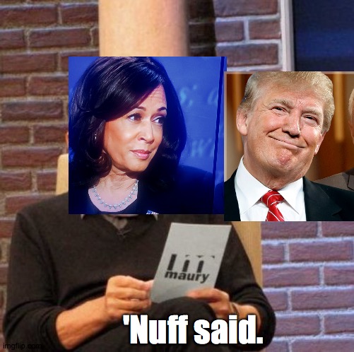 The Look | 'Nuff said. | image tagged in memes,maury lie detector,kamala,maam,biden,tuesday | made w/ Imgflip meme maker