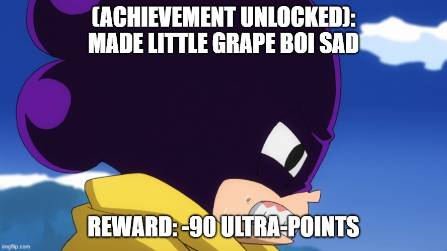 (ACHIEVEMENT UNLOCKED): MADE LITTLE GRAPE BOI SAD REWARD: -90 ULTRA-POINTS | made w/ Imgflip meme maker