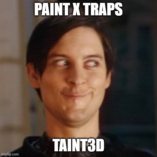 idk y but i dont ship it | PAINT X TRAPS; TAINT3D | image tagged in hehe | made w/ Imgflip meme maker