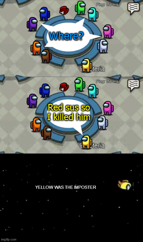 Yellow was ejected | Where? Red sus so I killed him; YELLOW WAS THE IMPOSTER | image tagged in yellow was ejected | made w/ Imgflip meme maker