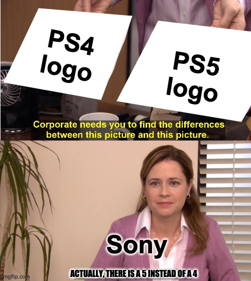 They're The Same Picture Meme | PS4 logo; PS5 logo; Sony; ACTUALLY, THERE IS A 5 INSTEAD OF A 4 | image tagged in memes,they're the same picture | made w/ Imgflip meme maker