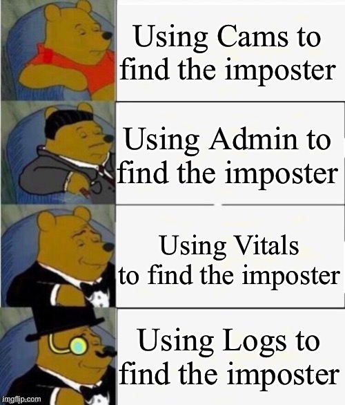 You acting kinda sus | Using Cams to find the imposter; Using Admin to find the imposter; Using Vitals to find the imposter; Using Logs to find the imposter | image tagged in tuxedo winnie the pooh 4 panel,memes,tuxedo winnie the pooh,among us,funny | made w/ Imgflip meme maker