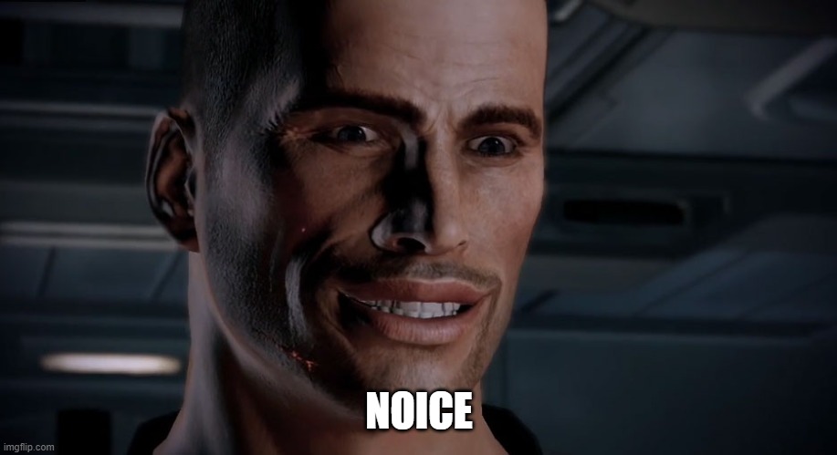 Commander Shepard [Nice] | NOICE | image tagged in commander shepard nice | made w/ Imgflip meme maker