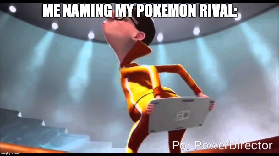 Oh yes! I remember now! his name is hfnwsgnliersbngrwiphlgm | ME NAMING MY POKEMON RIVAL: | image tagged in vector keyboard | made w/ Imgflip meme maker