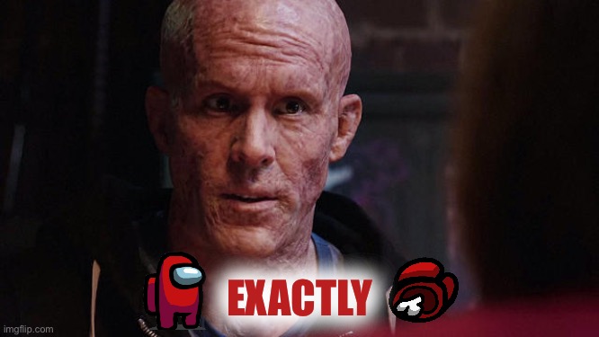 Deadpool Exactly | EXACTLY | image tagged in deadpool exactly | made w/ Imgflip meme maker