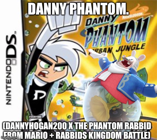 Again, I’m so sorry. | DANNY PHANTOM. (DANNYHOGAN200 X THE PHANTOM RABBID FROM MARIO + RABBIDS KINGDOM BATTLE) | made w/ Imgflip meme maker