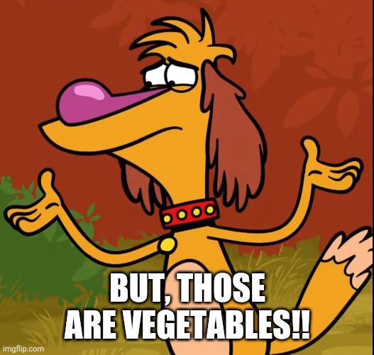 Confused Hal (Nature Cat) | BUT, THOSE ARE VEGETABLES!! | image tagged in confused hal nature cat | made w/ Imgflip meme maker