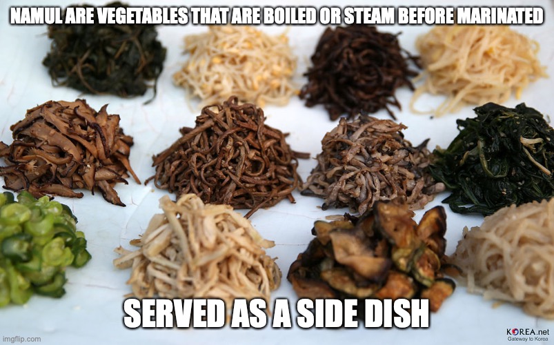 Namul | NAMUL ARE VEGETABLES THAT ARE BOILED OR STEAM BEFORE MARINATED; SERVED AS A SIDE DISH | image tagged in vegetables,food,memes | made w/ Imgflip meme maker