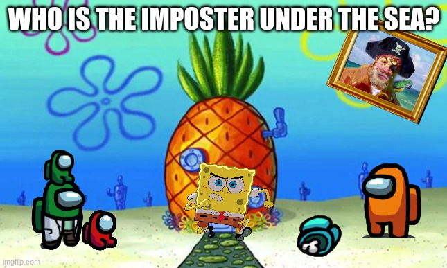 Are ya ready for Among Us kids? | WHO IS THE IMPOSTER UNDER THE SEA? | image tagged in spongebob,among us,memes | made w/ Imgflip meme maker