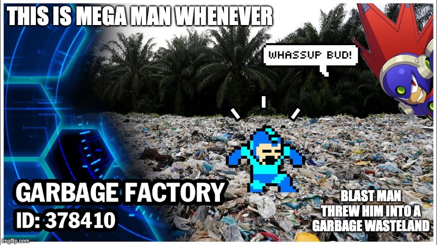 Shocked Mega Man | THIS IS MEGA MAN WHENEVER; BLAST MAN THREW HIM INTO A GARBAGE WASTELAND | image tagged in megaman,memes,funny | made w/ Imgflip meme maker