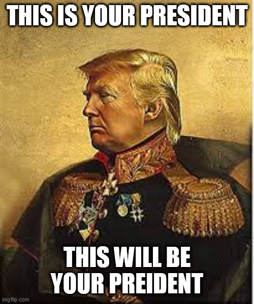 Trump | THIS IS YOUR PRESIDENT; THIS WILL BE YOUR PREIDENT | image tagged in trump | made w/ Imgflip meme maker