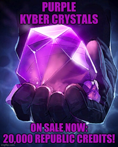 Who wants a purple light saber? | PURPLE KYBER CRYSTALS; ON SALE NOW: 20,000 REPUBLIC CREDITS! | image tagged in purple,lightsaber,star wars,kyber crystals | made w/ Imgflip meme maker