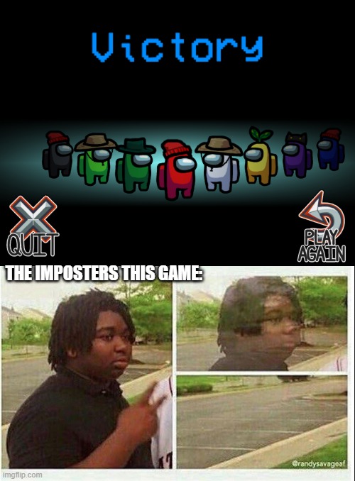 Free win? | THE IMPOSTERS THIS GAME: | image tagged in black guy disappearing | made w/ Imgflip meme maker