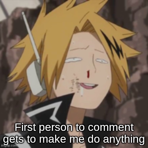 Denki dumb | First person to comment gets to make me do anything | image tagged in denki dumb | made w/ Imgflip meme maker