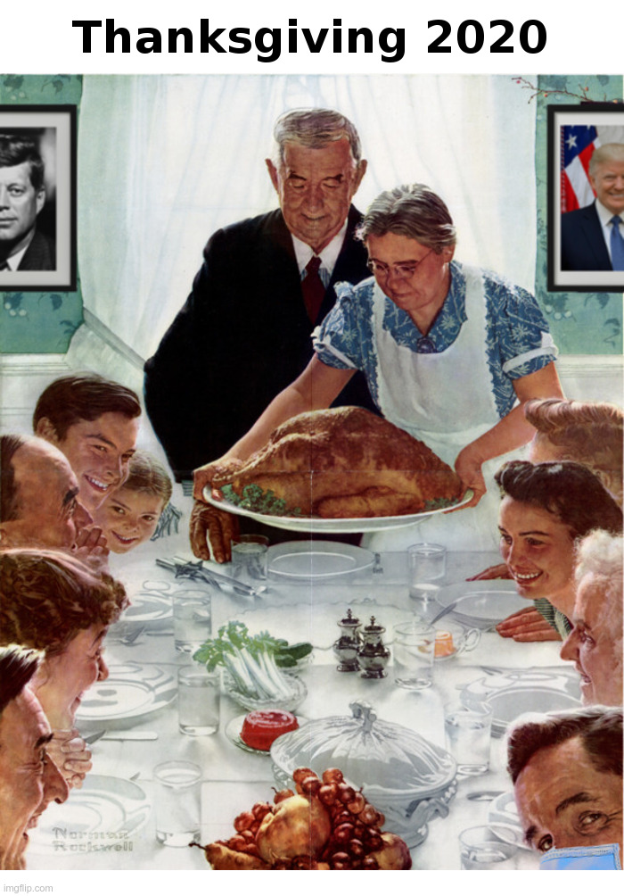 Thanksgiving 2020 | image tagged in thanksgiving,covid,fauci,lockdown,john f kennedy,donald trump | made w/ Imgflip meme maker