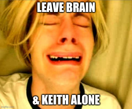 Leave Brain and Keith Alone | LEAVE BRAIN; & KEITH ALONE | image tagged in dune | made w/ Imgflip meme maker