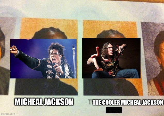Parodies are better than the orginal | THE COOLER MICHEAL JACKSON; MICHEAL JACKSON | image tagged in the cooler daniel | made w/ Imgflip meme maker