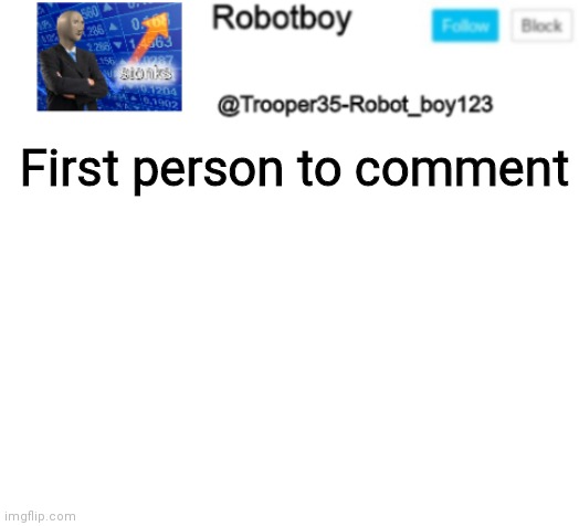 . | First person to comment | image tagged in that's it nothing else | made w/ Imgflip meme maker