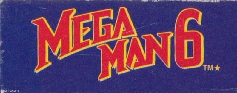 Megaman 6! | image tagged in megaman 6 | made w/ Imgflip meme maker