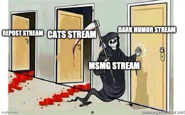 The alts are literally plunging us to #1 | DARK HUMOR STREAM; CATS STREAM; REPOST STREAM; MSMG STREAM | image tagged in grim reaper knocking door | made w/ Imgflip meme maker