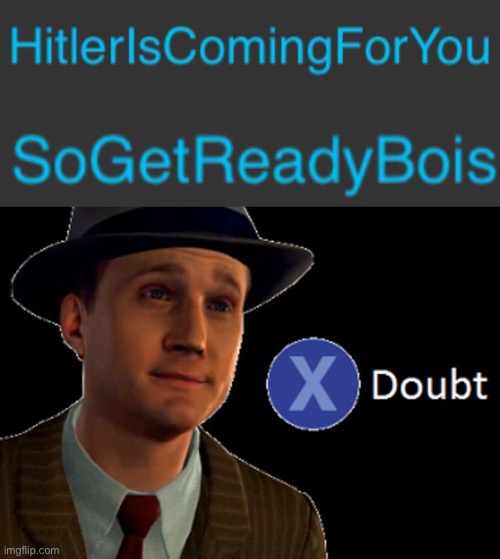 This kid doesn’t know Hitler committed suicide back in 1945 | image tagged in l a noire press x to doubt | made w/ Imgflip meme maker