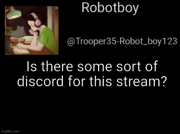 If there isn't I will make one | Is there some sort of discord for this stream? | image tagged in discord | made w/ Imgflip meme maker