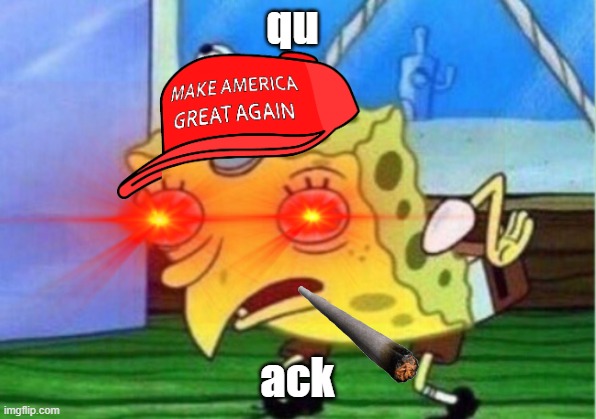 QU ACK | qu; ack | image tagged in maga,pee,free speech | made w/ Imgflip meme maker