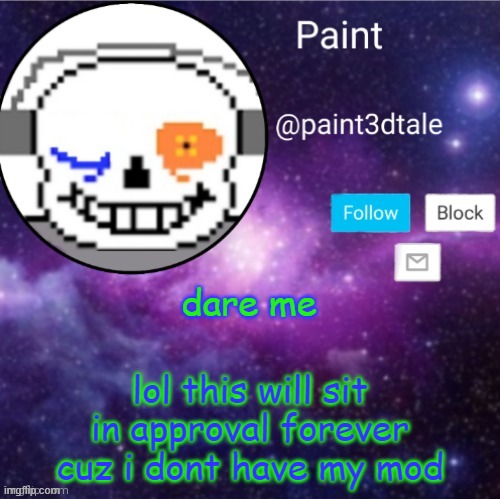 F | dare me; lol this will sit in approval forever cuz i dont have my mod | image tagged in paint announces | made w/ Imgflip meme maker