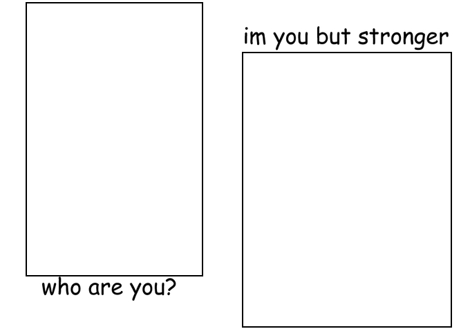 I'm you but stronger Blank Meme Template