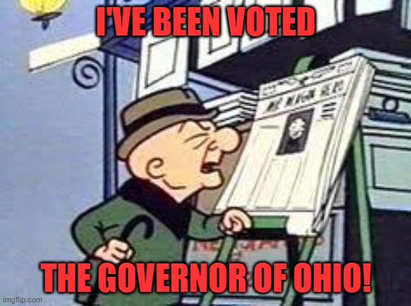 Magoo | I'VE BEEN VOTED THE GOVERNOR OF OHIO! | image tagged in magoo | made w/ Imgflip meme maker