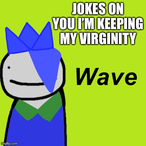 JOKES ON YOU I’M KEEPING MY VIRGINITY | made w/ Imgflip meme maker