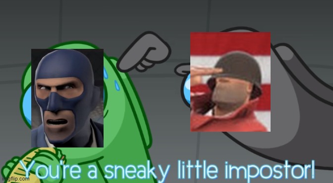 tf2 be like | image tagged in you're a sneaky little imposter | made w/ Imgflip meme maker