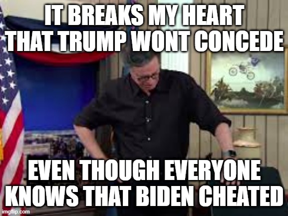 Stephen Colbert heartbroken | IT BREAKS MY HEART THAT TRUMP WONT CONCEDE; EVEN THOUGH EVERYONE KNOWS THAT BIDEN CHEATED | image tagged in stephen colbert,politics | made w/ Imgflip meme maker