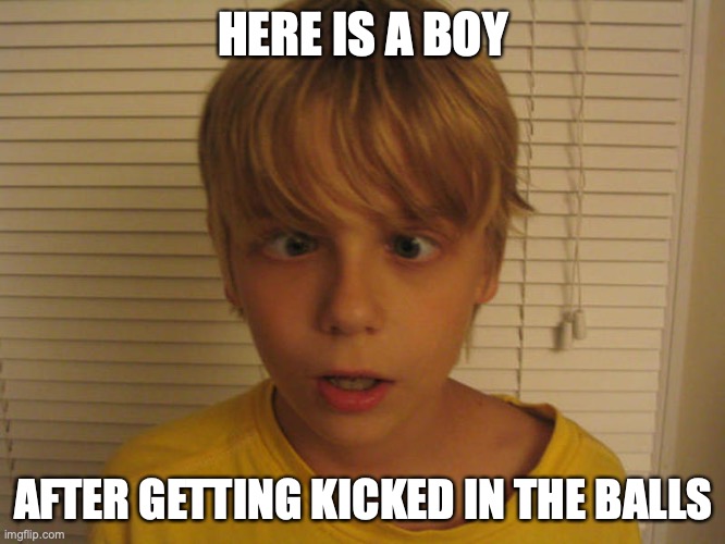 Cross-Eyed Boy | HERE IS A BOY; AFTER GETTING KICKED IN THE BALLS | image tagged in boy,memes,funny | made w/ Imgflip meme maker