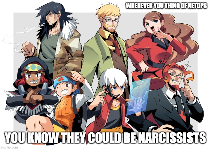 Netops | WHENEVER YOU THING OF NETOPS; YOU KNOW THEY COULD BE NARCISSISTS | image tagged in megaman,megaman battle network,memes,lan hikari,eugene chaud | made w/ Imgflip meme maker