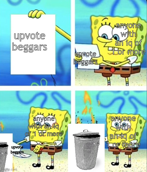 Spongebob yeet | anyone with an iq of 1 or more; upvote beggars; upvote beggars; anyone with an iq of 1 or more; anyone with an iq of 1 or more; upvote beggars | image tagged in spongebob yeet | made w/ Imgflip meme maker