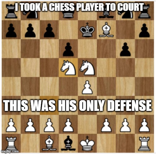 Legal's mate | I TOOK A CHESS PLAYER TO COURT; THIS WAS HIS ONLY DEFENSE | image tagged in legals mate,chess | made w/ Imgflip meme maker