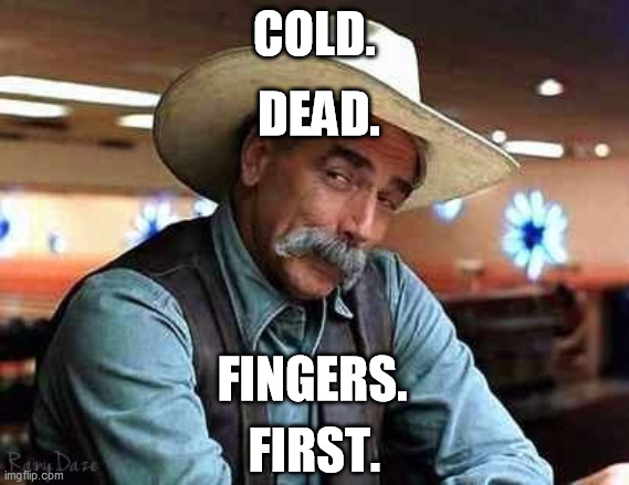 Sam Elliott The Big Lebowski | COLD. FIRST. DEAD. FINGERS. | image tagged in sam elliott the big lebowski | made w/ Imgflip meme maker