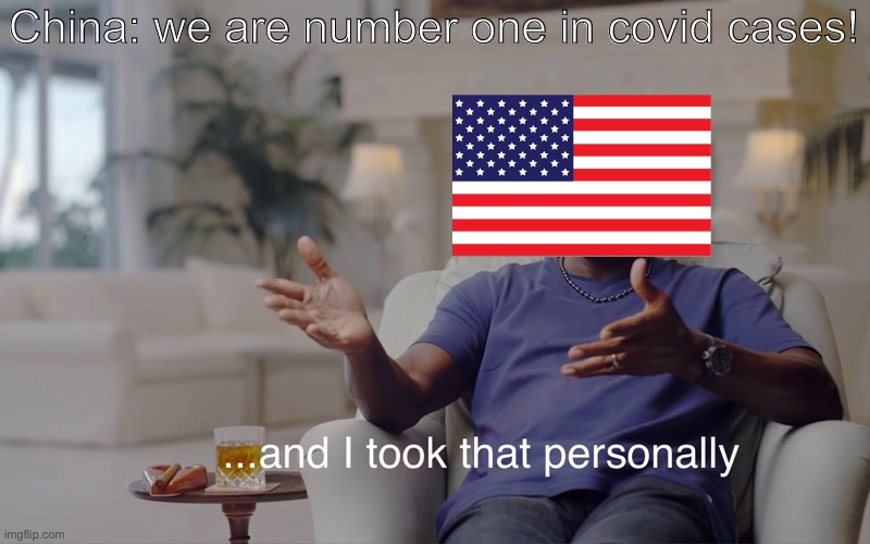 and i took that personally | China: we are number one in covid cases! | image tagged in and i took that personally | made w/ Imgflip meme maker