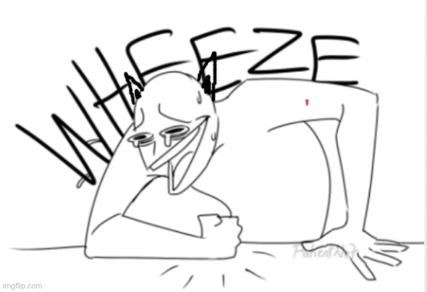 wheeze | image tagged in wheeze | made w/ Imgflip meme maker