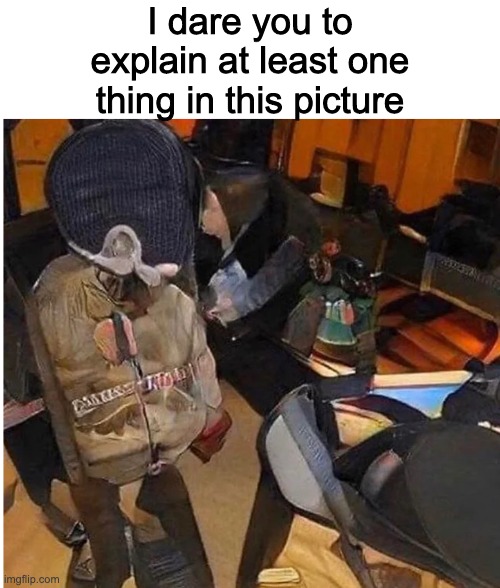 I dare you to explain at least one thing in this picture | made w/ Imgflip meme maker