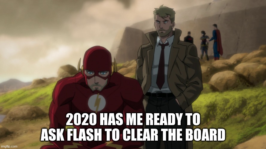 2020 HAS ME READY TO ASK FLASH TO CLEAR THE BOARD | image tagged in the flash | made w/ Imgflip meme maker