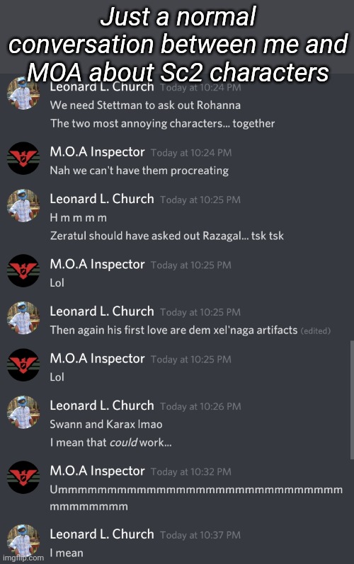 Just a normal conversation between me and MOA about Sc2 characters | image tagged in tag | made w/ Imgflip meme maker