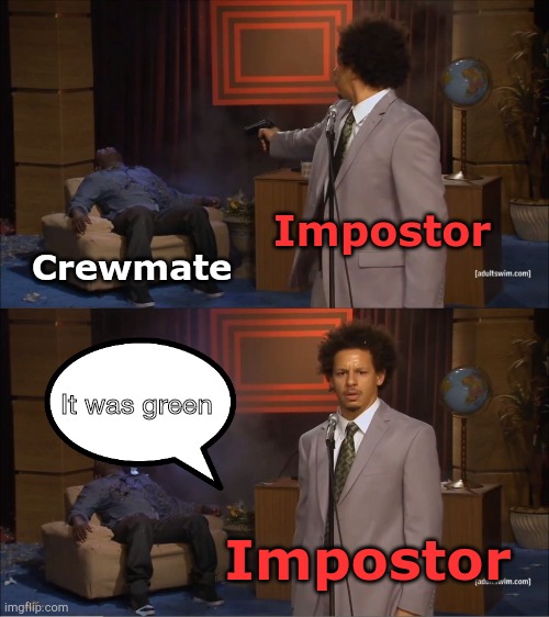 Who Killed Hannibal | Impostor; Crewmate; It was green; Impostor | image tagged in memes,who killed hannibal | made w/ Imgflip meme maker