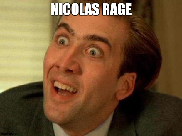 Nicolas cage | NICOLAS RAGE | image tagged in nicolas cage | made w/ Imgflip meme maker