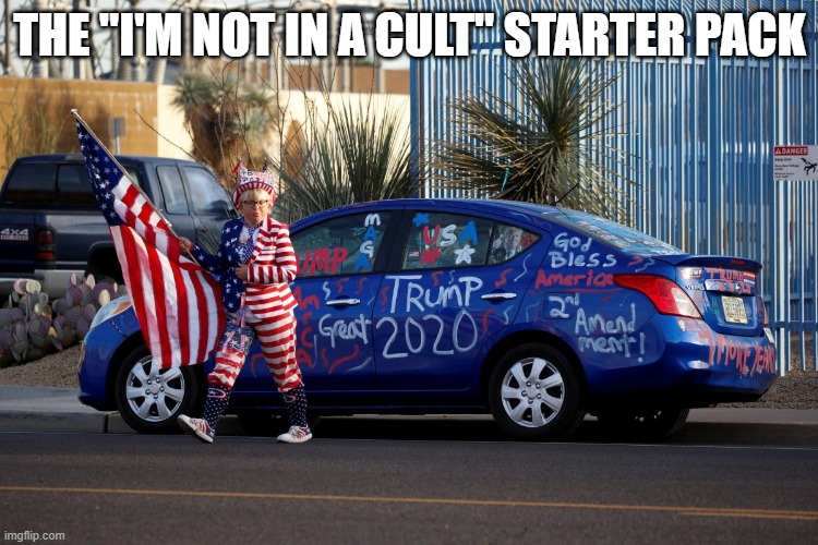 Not a Cult | THE "I'M NOT IN A CULT" STARTER PACK | image tagged in trump2020,fanatical,trump,cult,cult45 | made w/ Imgflip meme maker