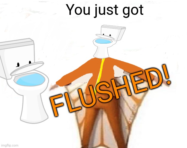 You just got FLUSHED! | image tagged in you just got vectored blank | made w/ Imgflip meme maker