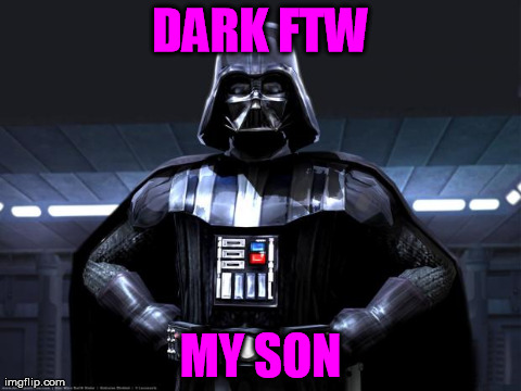 Darth Vader | DARK FTW MY SON | image tagged in darth vader | made w/ Imgflip meme maker