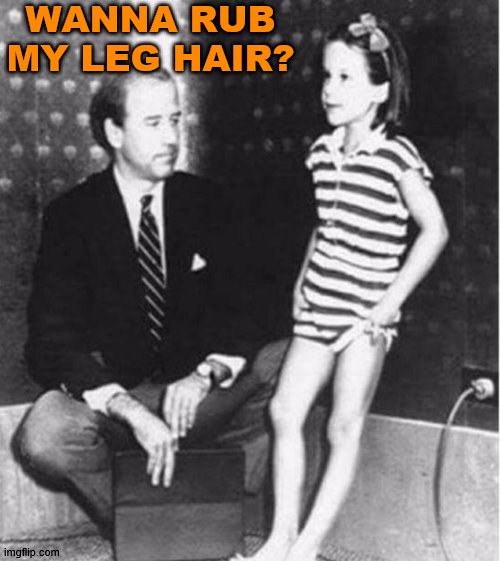 Creepy Uncle Joe | WANNA RUB MY LEG HAIR? | image tagged in creepy uncle joe | made w/ Imgflip meme maker