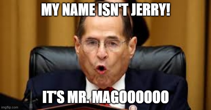 Jerry Nadler is mr magoo | MY NAME ISN'T JERRY! IT'S MR. MAGOOOOOO | image tagged in jerry nadler | made w/ Imgflip meme maker